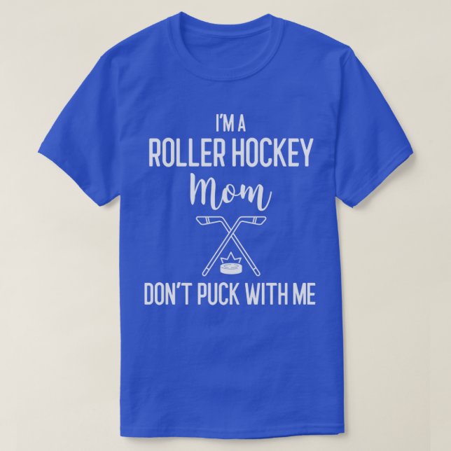 Ix27m A Roller Hockey Mum Donx27t Puck With Me Hoc T-Shirt (Design Front)