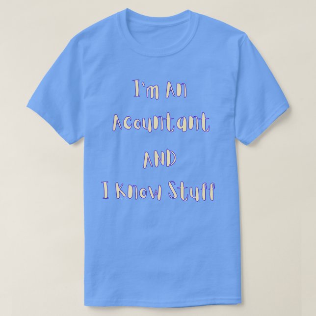 Ix27m An Accountant And I Know Stuff T-Shirt (Design Front)