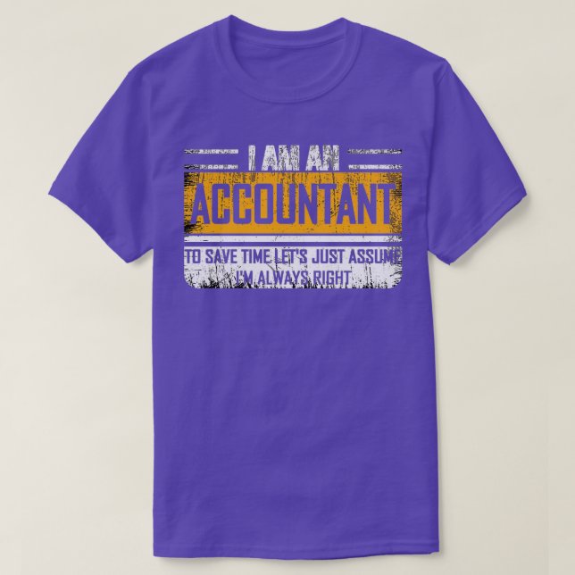 Ix27m an Accountant Ix27m Always Right Funny Gift  T-Shirt (Design Front)