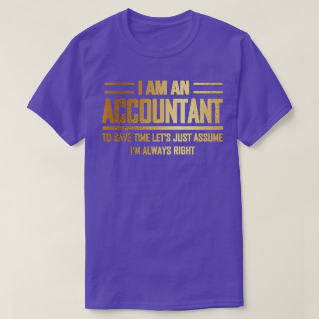 Ix27m an Accountant Ix27m Always Right Funny Gift  T-Shirt (Design Front)