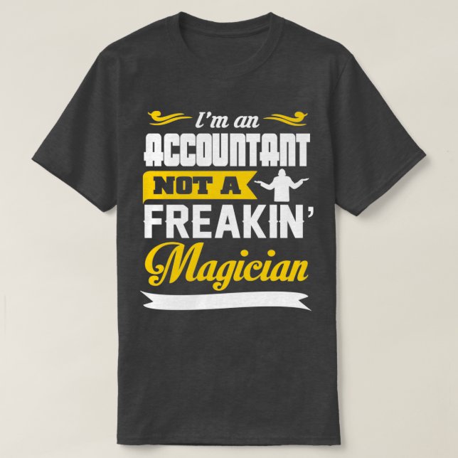Ix27m An Accountant Not A Freakin Magician T-Shirt (Design Front)