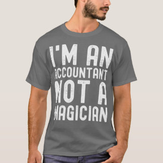Ix27m an Accountant Not a Magician 29 T-Shirt