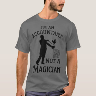 Ix27m An Accountant Not A Magician Funny Accountin T-Shirt
