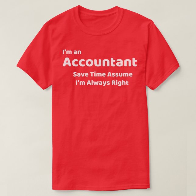 Ix27m an Accountant Save Time Assume Ix27m Always  T-Shirt (Design Front)