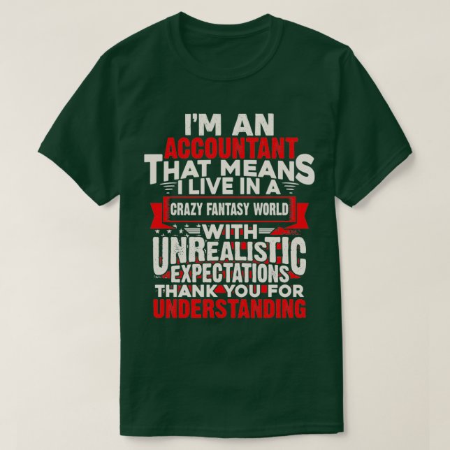 Ix27m An Accountant That Means I Live In A Crazy F T-Shirt (Design Front)