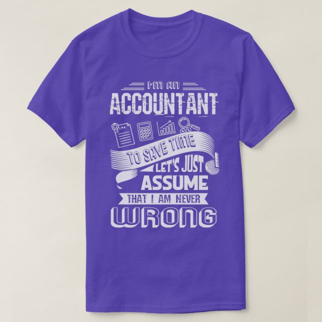 Ix27m An Accountant To Save Time Letx27s Just Assu T-Shirt (Design Front)
