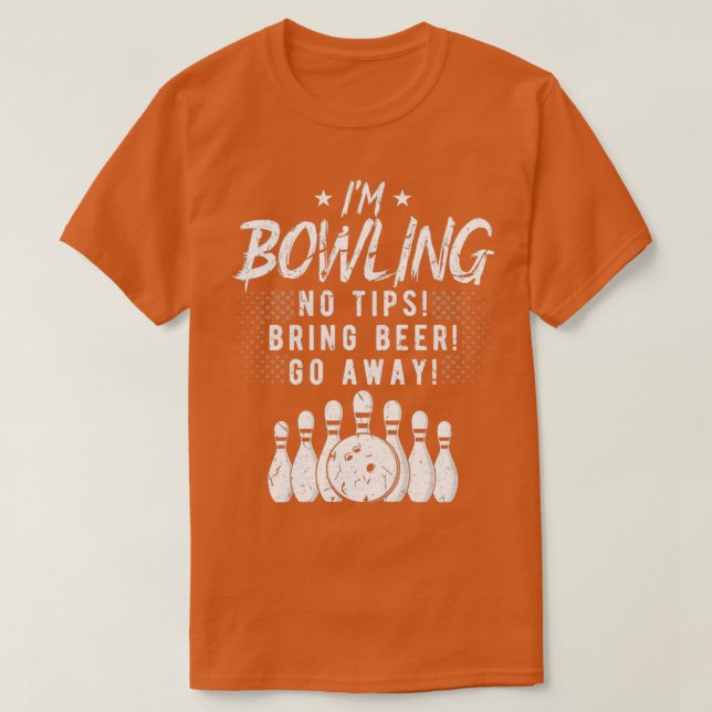 Ix27m Bowling No Tips Bring Beer T T-Shirt (Design Front)