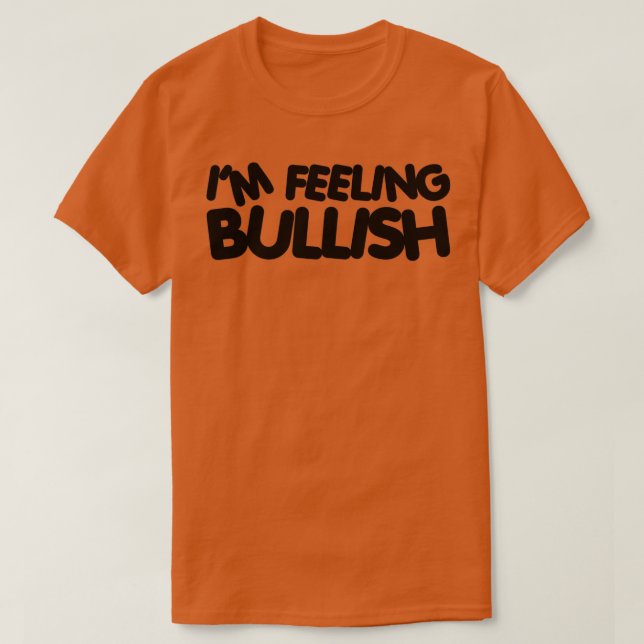 Ix27m Feeling Bullish 9 T-Shirt (Design Front)
