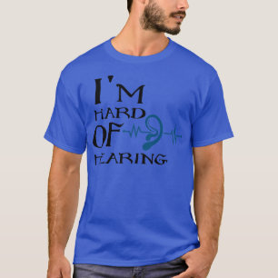 Ix27m hard of hearing hearing impaired 4 T-Shirt