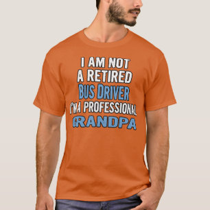 Ix27m Not a Retired Bus Driver Ix27m a Professiona T-Shirt