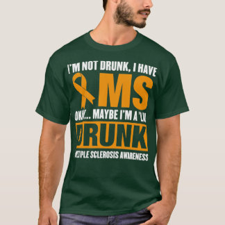 Ix27m Not Drunk I Have MS Multiple Sclerosis T-Shirt