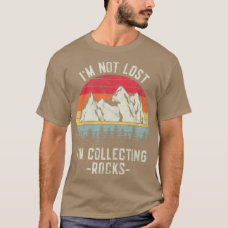 Ix27m Not Lost Ix27m Collecting Rocks Funny Hiking T-Shirt