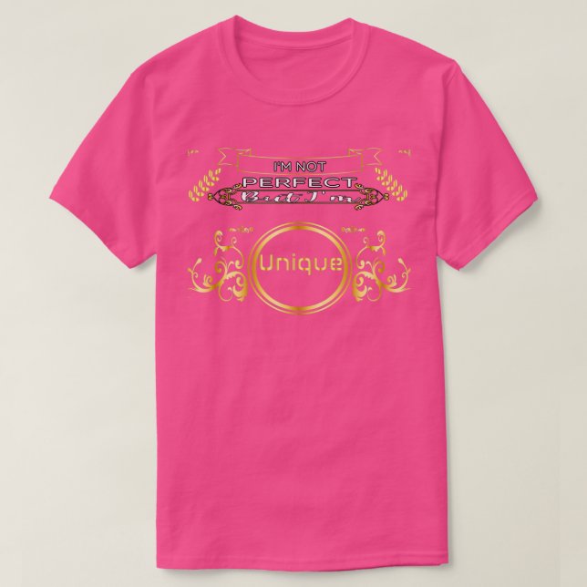 Ix27m Not Perfect But Ix27m Unique FUNNY SHIRT fun (Design Front)