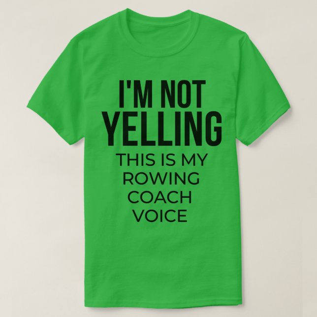 Ix27m not yelling this is my rowing coach voice T-Shirt (Design Front)
