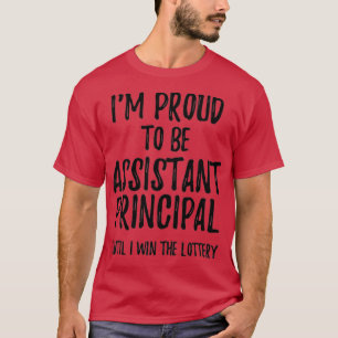 Ix27m Proud To Be Assistant Principal Until I Win T-Shirt