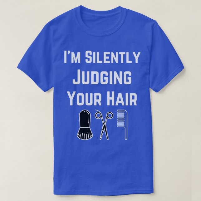 Ix27m Silently Judging Your Hair hairdresser gift T-Shirt (Design Front)