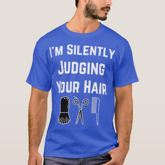 Ix27m Silently Judging Your Hair hairdresser gift T-Shirt