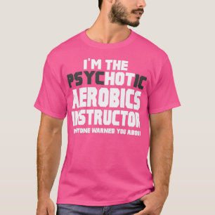 Ix27m The Psychotic Aerobics Instructor T-Shirt