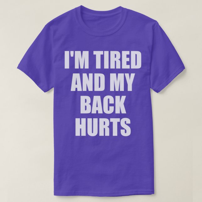 ix27m tired and my back hurts T-Shirt (Design Front)