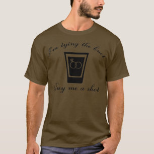 Ix27m Tying The Knot Buy Me A Shot 4 T-Shirt