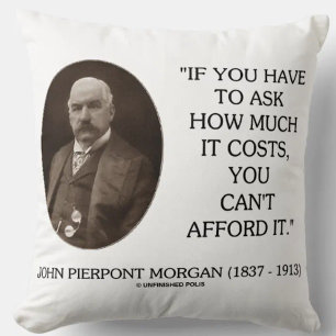 J.P. Morgan If Have To Ask How Much It Costs Can't Cushion