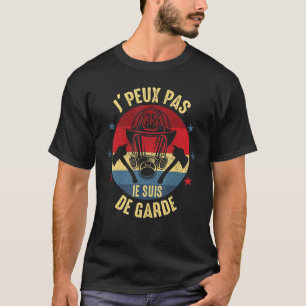 J Peux Pas Je suis de garde Firefighter Humour T-Shirt