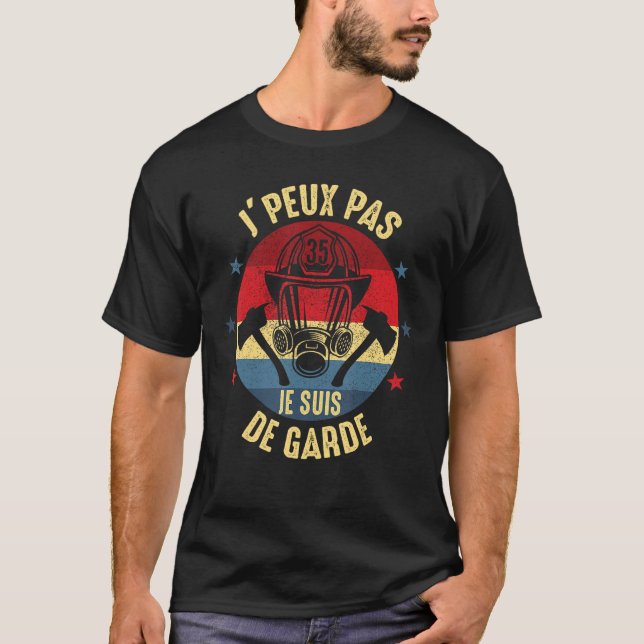 J Peux Pas Je suis de garde Firefighter  Humour T-Shirt (Front)