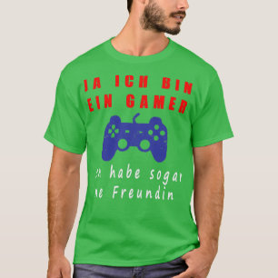 Ja Ich Bin Ein Gamer Ich Habe Sogar Eine Freundin T-Shirt