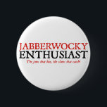 Jabberwocky Enthusiast 6 Cm Round Badge<br><div class="desc">A t-shirt for all Jabberwocky enthusiasts and Alice in Wonderland fans.</div>