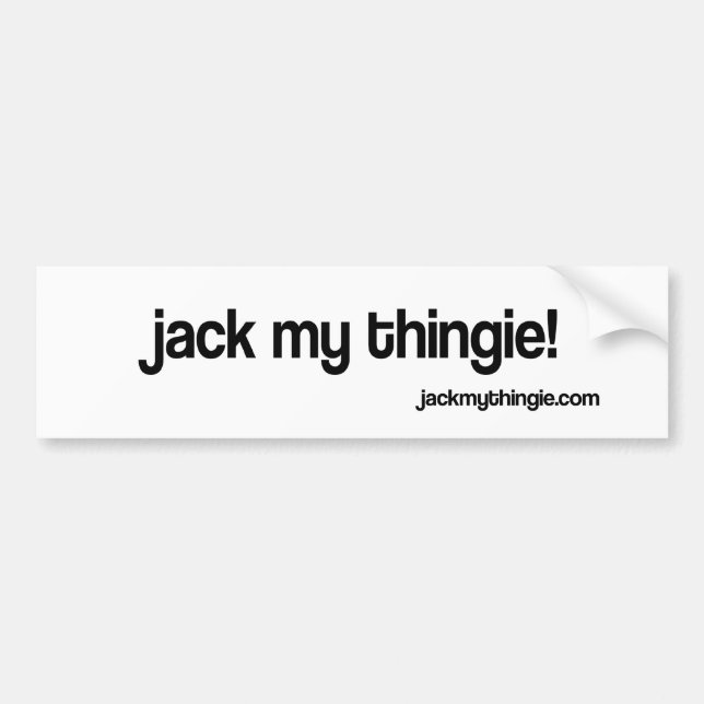 Jack My Thingie Bumper Sticker (Front)