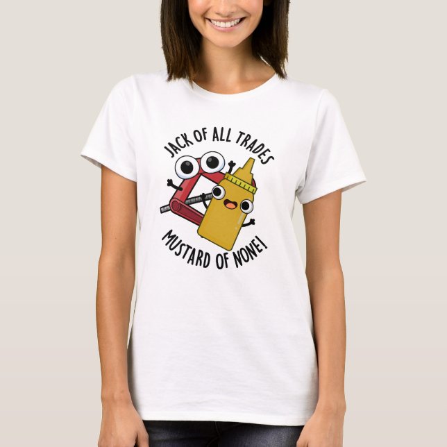 Jack Of All Trades Mustard Of None Funny Pun  T-Shirt (Front)
