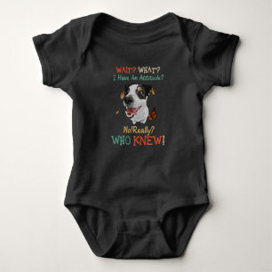 Jack Russel Wait What I Have An Attitude No Really Baby Bodysuit