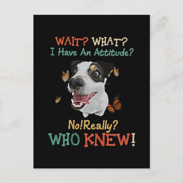 Jack Russel Wait What I Have An Attitude No Really Postcard (Front)