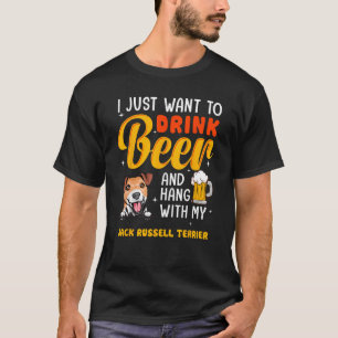 Jack Russell Terrier Dad I Want To Drink Beer Fath T-Shirt
