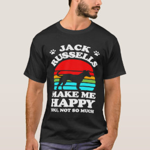Jack Russells Make Me Happy You Not So Much      T-Shirt