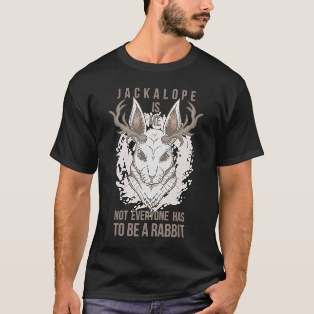 Jackalope is me not everyone is to be a rabbit T-Shirt (Front)