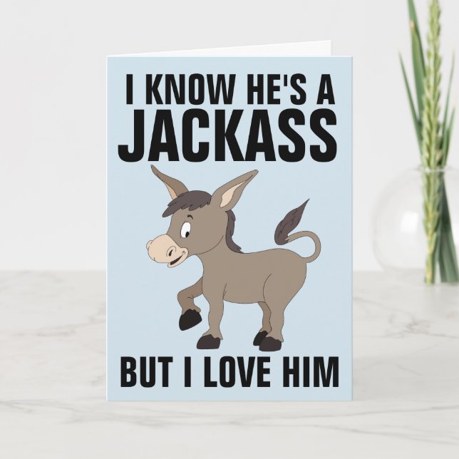 JACKASS BUT I LOVE HIM Funny Greeting Cards (Front)