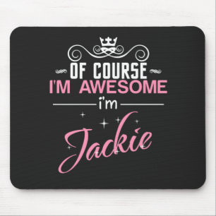 Jackie Of Course I'm Awesome I'm Jackie name Mouse Pad