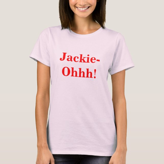 Jackie-Ohhh! T-Shirt (Front)