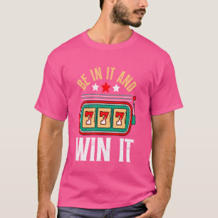 Jackpot 777 BET IN IT AN WIN IT Funny Casino Slot T-Shirt