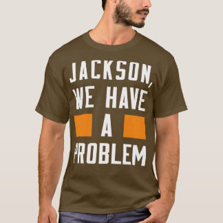 Jackson We Have A Problem T-Shirt