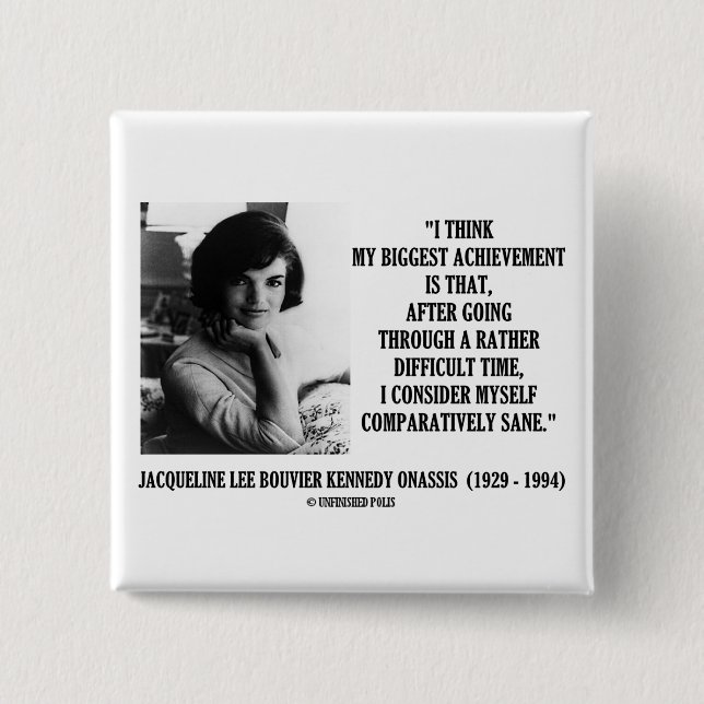 Jacqueline Kennedy Comparatively Sane Quote 15 Cm Square Badge (Front)