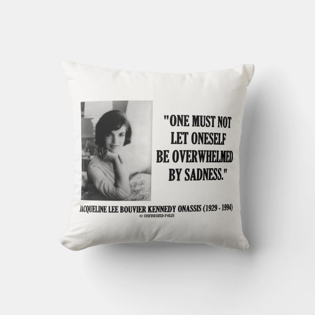 Jacqueline Kennedy Not Be Overwhelmed By Sadness Cushion (Front)
