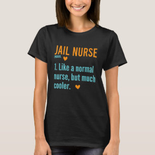 Jail Nurse Definition Correctional Prison Nursing T-Shirt