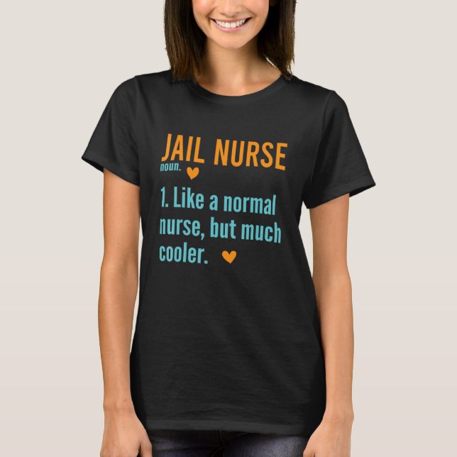 Jail Nurse Definition Correctional Prison Nursing  T-Shirt (Front)