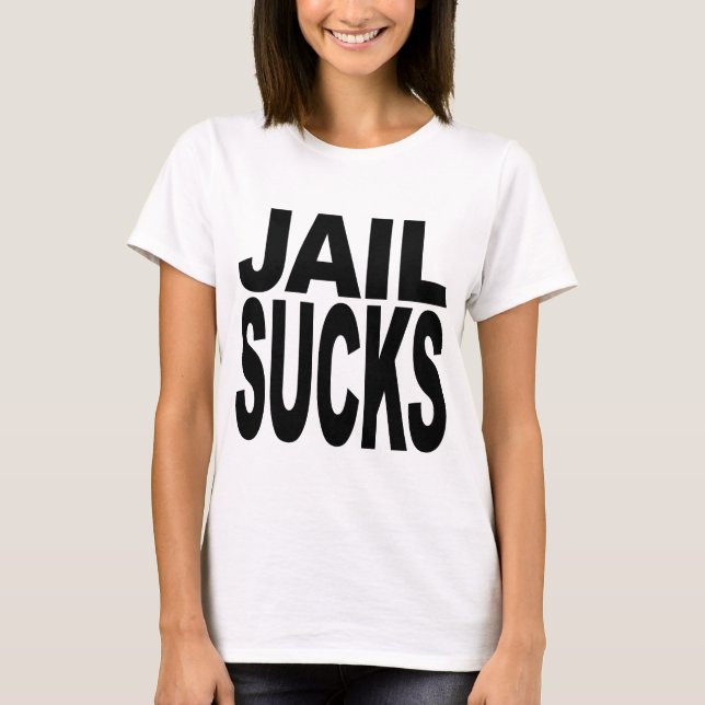 Jail Sucks T-Shirt (Front)