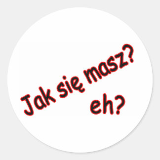 Jak Sie Masz, eh? Angle Classic Round Sticker