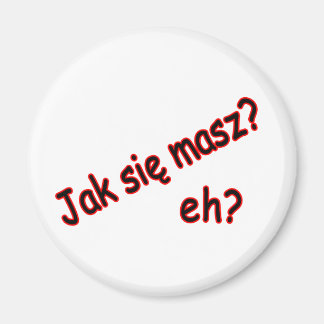 Jak Sie Masz, eh? Angle Magnet