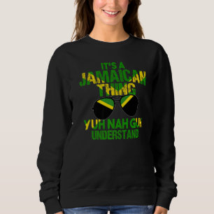 Jamaica Flag Its A Jamaican Thing Yuh Nah Guh Unde Sweatshirt
