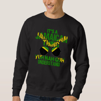 Jamaica Flag Its A Jamaican Thing Yuh Nah Guh Unde Sweatshirt